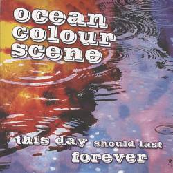 Ocean Colour Scene : This Day Should Last Forever